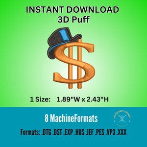 May include: A 3D puff embroidery design of a dollar sign with a top hat on top. The design is 1.89 inches wide and 2.43 inches high. The design is available in 8 machine formats: DTG, DST, EXP, HUS, JEF, PES, VP3, and XXX.
