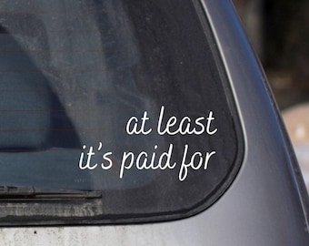 Funny 'At Least It's Paid For' Vinyl Decal - Car, Laptop Sticker