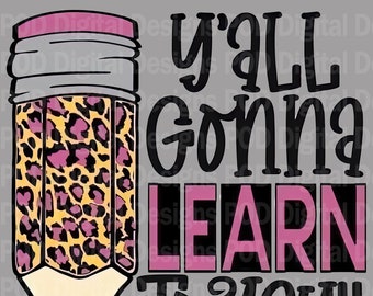Teacher Shirt Design: Y'all Gonna Learn Today PNG Digital Download