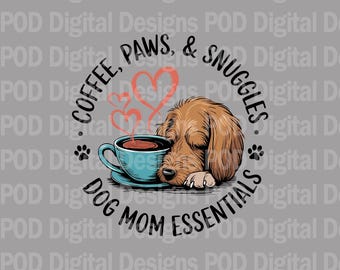 Coffee, Paws, & Snuggles PNG: Dog Mom Essentials Digital Image (300 dpi)