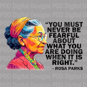 May include: A colorful illustration of Rosa Parks in profile, wearing glasses and a headscarf. The image includes the quote, "YOU MUST NEVER BE FEARFUL ABOUT WHAT YOU ARE DOING WHEN IT IS RIGHT." and the name "ROSA PARKS."