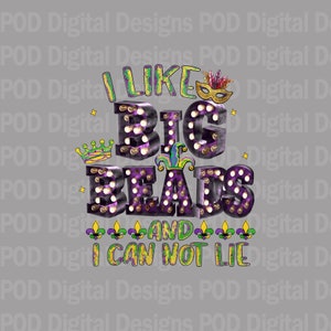 May include: A digital design with the text "I LIKE BIG BEADS AND I CAN NOT LIE" in purple, green, and gold. The words "BIG BEADS" are in a marquee style. The design includes a mask, crown, and fleur-de-lis.