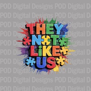 May include: A colorful graphic design with the words "THEY ARE NOT LIKE US" in bold, block letters. The text is surrounded by puzzle pieces and paint splatters in various colors, including red, orange, yellow, green, blue, and purple. The background is gray.