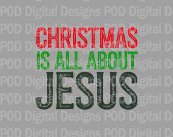 Christmas is All About Jesus PNG: Sublimation & DTF (Digital Download)