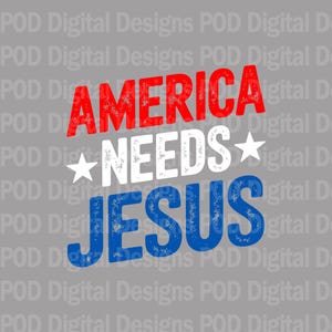 May include: Red, white, and blue distressed graphic with the text "America Needs Jesus" and two white stars.