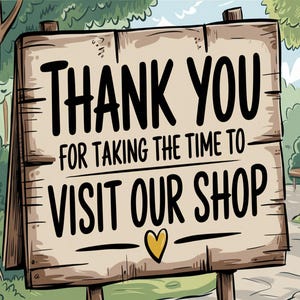 a sign that says thank you for taking the time to visit our shop