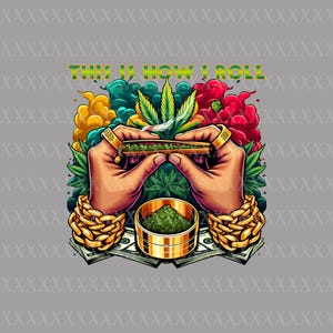 How I Roll, Blunt Rolling - Digital Png | Cannabiskultur | Högupplöst DTF-överföring