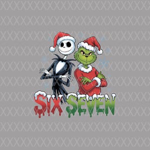 May include: A festive graphic featuring Jack Skellington and the Grinch, both wearing Santa hats. Jack is in a black suit, and the Grinch is in a red outfit. The text "SIX SEVEN" is below them in red and green.