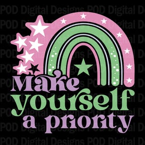 May include: A pink and green rainbow with white stars and the text "Make yourself a priority" in purple and green letters.