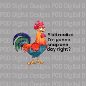 May include: A cartoon rooster with red, orange, yellow, blue, and green feathers stands on a gray background. The rooster has a grumpy expression and is looking to the right. The text "Y'all realize I'm gonna snap one day right?" is written in black text below the rooster.