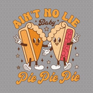 May include: A retro-style graphic featuring two cartoon pie slices with arms, legs, and faces. One slice is orange, the other red. Text reads "Ain't No Lie Baby Pie Pie Pie" in orange script, with star accents on a gray background.