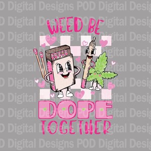 Transparent png Weed Be Dope Together, Digital Image Download