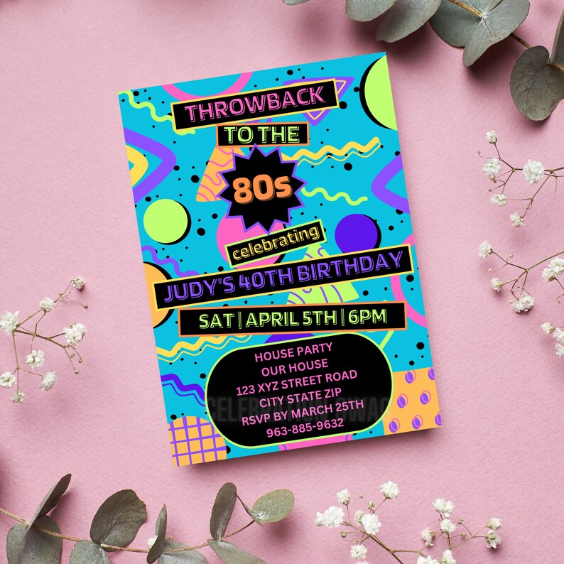May include: A bright blue and neon pink 80s themed birthday party invitation with the text "Throwback to the 80s celebrating Judy's 40th Birthday Sat | April 5th | 6pm House Party Our House 123 XYZ Street Road City State Zip RSVP by March 25th 963-885-9632"