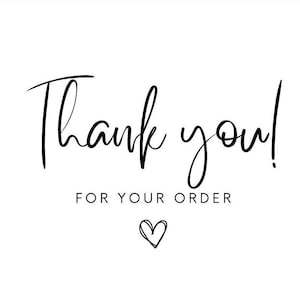 May include: A simple white card with the words "Thank you!" in a handwritten font. Beneath, the text reads "FOR YOUR ORDER". A small, hand-drawn heart is at the bottom of the card.