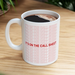 It's On The Call Sheet Ceramic Mug 11oz - Gift For Film Makers - Film Producer - Film Director - - Assistant Director - Video Production