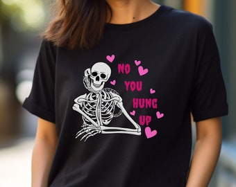 No you hung up T-shirt, funny Valentines day girlfriend gift shirt, skeleton love Tee, Valentines tee, Groovy anti Valentines Day tee
