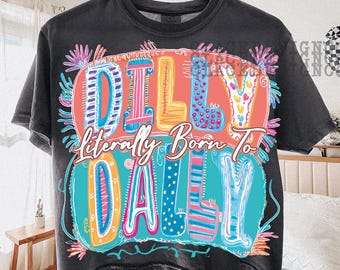 Buchstäblich geboren für Dilly Dally, Preppy Png, grafisches T-Shirt Png, Frühling Png, Mama Png, Girly Png, trendiges Png, Schlagwort Png, Boutique Png