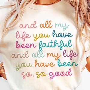All My Life You Have Been Faithful Bright Color Png Svg | Goodness Of God Svg | And All My Life You Have Been Faithful | Bible Verse Svg