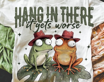 Hang in There It Gets Worse Png, Funny Png Design, Trendy Png, Snarky Png, Mental Health Png, Sarcastic Png, Trending Png Funny Animal Png