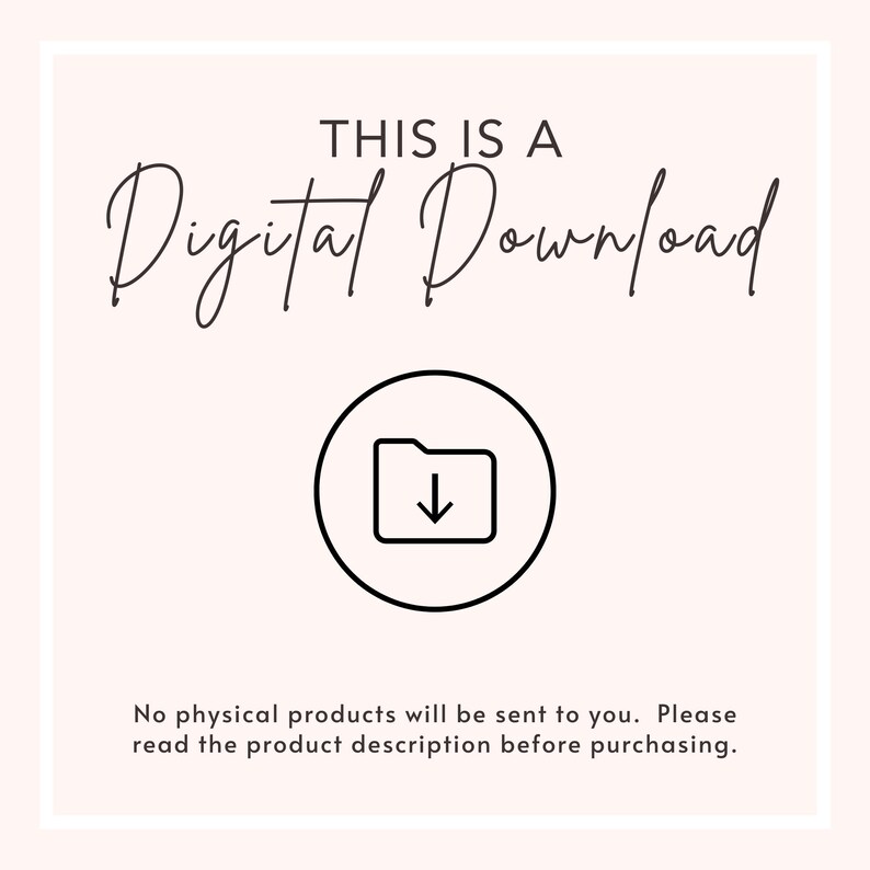 May include: A white background with black text that reads "THIS IS A Digital Download". A black folder icon with a downward arrow is below the text. The text below the icon reads "No physical products will be sent to you. Please read the product description before purchasing."