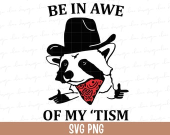 Be in Awe of my 'Tism Racoon SVG PNG files, Funny Racoon Png, Funny cowboy racoon Svg, Retro Raccoon Png, Gifts.