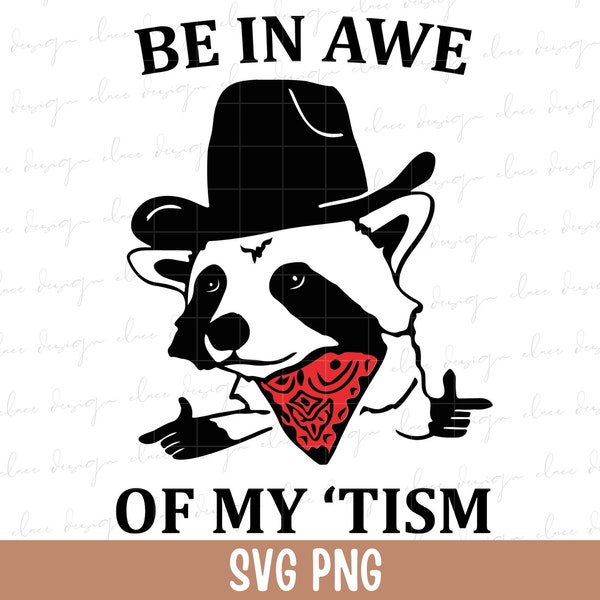 Be in Awe of my 'Tism Racoon SVG PNG files, Funny Racoon Png, Funny cowboy racoon Svg, Retro Raccoon Png, Gifts.