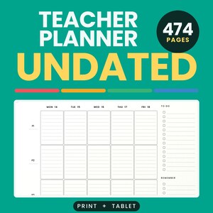 May include: A teal teacher planner with 474 pages, featuring the text "TEACHER PLANNER UNDATED" in white and yellow. It includes a weekly layout with columns for Monday through Friday, a to-do list, and a remember section. It is labeled for print and tablet.