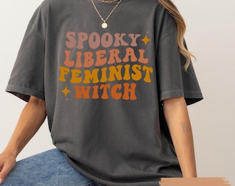 Comfort Colors® Spooky Liberal Feminist Witch Shirt, Spooky Liberal Witch, Halloween Party Top, Witchy Shirt, Feminism Tee, Women's Fall Tee
