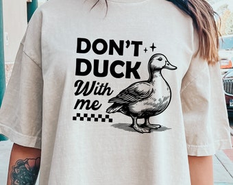 Comfort Colors® Don't Duck With Me Shirt, Sarcastic Animal Shirt, Cute Duck Shirt, Animal Lover Shirt, Cute Duck Tee, Funny Animal Shirt