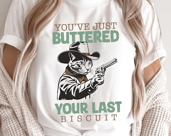 You've Just Buttered Your Last Biscuit Shirt, Funny Cowboy Cat Shirt, Meowdy Partner Shirt, Cozy Cat T-Shirt, Funny Meme Shirt