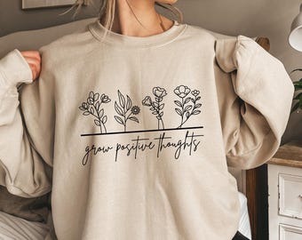 Grow Positive Thoughts Sweatshirt, Positive Thought Hoodie, Mental Health Shirt, Positivity Sweatshirt, Kindness T-Shirt