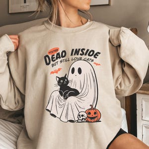 Funny Ghost Sweatshirt, You&#39;re Dead Inside But Still Love Cats Hoodie, Black Cat Halloween Shirt,  Halloween Sweatshirt, Ghost Graphic Tee