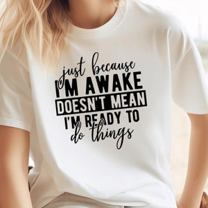 Just Because I'm Awake Funny Tshirt For Tweens And Teens Just Because I'm Awake Funny Tshirt For Tweens And Teens