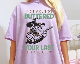 Comfort Colors®  You've Just Buttered Your Last Biscuit Shirt, Funny Cowboy Cat Shirt,Meowdy Partner Shirt,Cozy Cat T-Shirt,Funny Meme Shirt