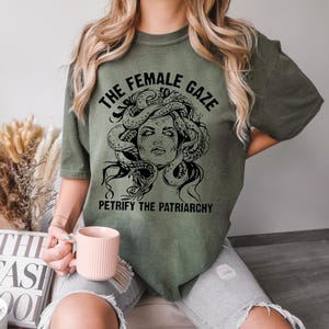 Comfort Colors® The Female Gaze Shirt, Feminist Shirt, Activist T-Shirt, Women&#39;s Rights, Girls Power, Gift For Women, Petrify Patriarchy Tee
