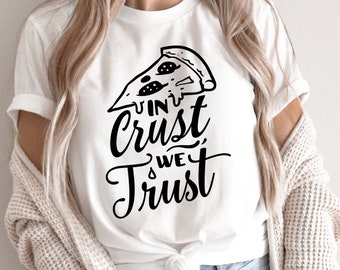 In Crust We Trust Shirt, Pizza Lover T-shirt, Pizza T-shirt