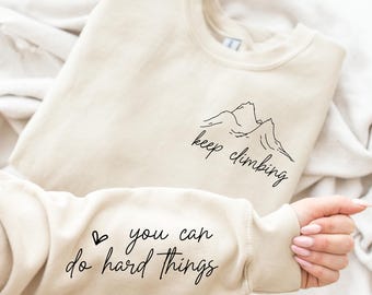 Keep Climbing You Can Do Hard Things Sweatshirt, Mental Health Quote On Sleeve Hoodie, Self Love Hoodie, Positivity Shirt, Motivation Hoodie