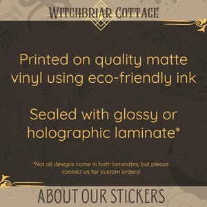 May include: A black and gold framed sign with the text "Witchbriar Cottage" at the top. The sign says "Printed on quality matte vinyl using eco-friendly ink. Sealed with glossy or holographic laminate*. *Not all designs come in both laminates, but please contact us for custom orders!" and "ABOUT OUR STICKERS" at the bottom.