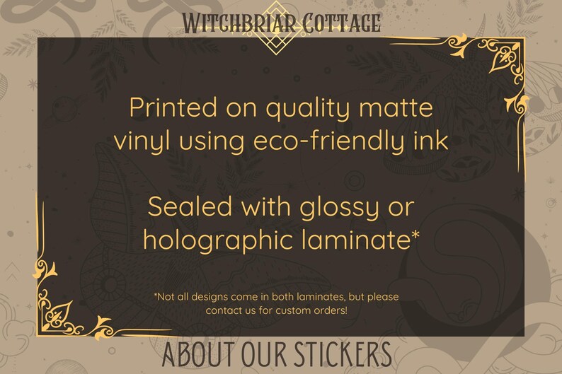 May include: A black and gold framed sign with the text "Witchbriar Cottage" at the top. The sign says "Printed on quality matte vinyl using eco-friendly ink. Sealed with glossy or holographic laminate*. *Not all designs come in both laminates, but please contact us for custom orders!" and "ABOUT OUR STICKERS" at the bottom.