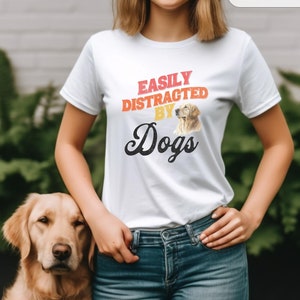 Easily Distracted By Dogs Shirt | Dog Lover Shirt | Dog Owners Gift | Funny Dog Shirt | Dog Mom Gift | Dog Lover Gift | Pet Lover Shirt