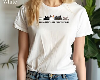 Cute Cats Unisex T-shirt, Equal Rights Are Fur Everyone, Animal Lover Tee, Gender Neutral Shirt, Cat Lady Gift, Pet Owner Apparel