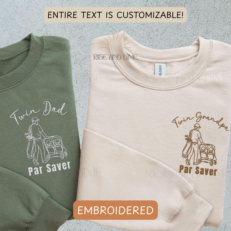 May include: Two embroidered sweatshirts, one olive green and one beige. The green sweatshirt says "Twin Dad Par Saver" with a golf-themed graphic. The beige sweatshirt says "Twin Grandpa Par Saver". The text "ENTIRE TEXT IS CUSTOMIZABLE!" is at the top.