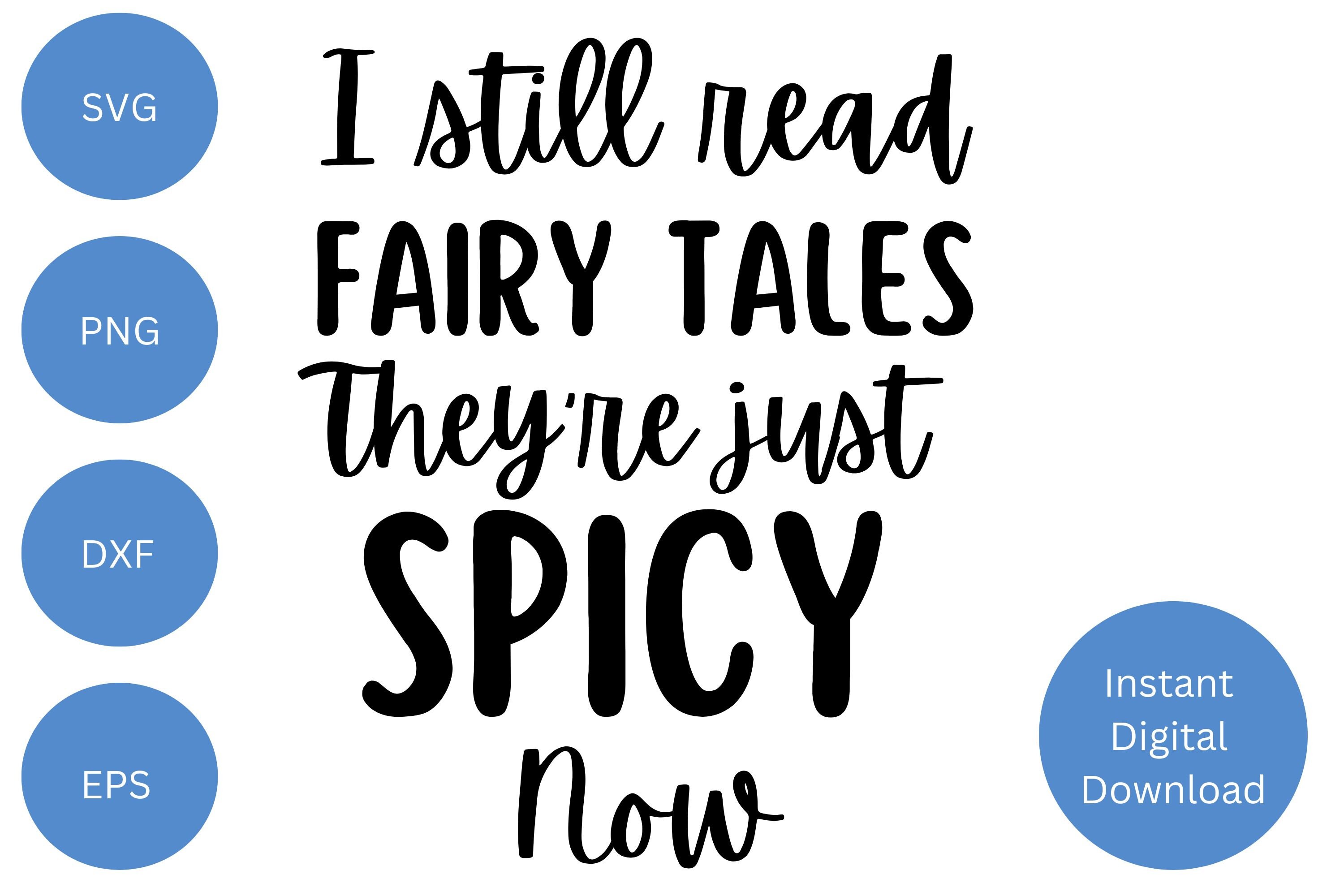 I Still Read Fairytales, They're Just Spicy Now SVG Instant Digital  Download - Etsy