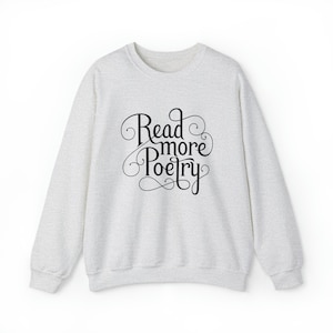 Read More Poetry Sweatshirt Perfect for Book Lovers Cozy Reading Apparel Literary-Themed Gift Ideal for Poets and Poetry Fans