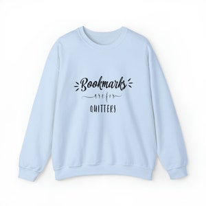 Bookmarks Are for Quitters Sweatshirt Funny Reader Graphic Cozy Book Lovers Pullover Minimalist Literary Apparel Gift for Bookworms