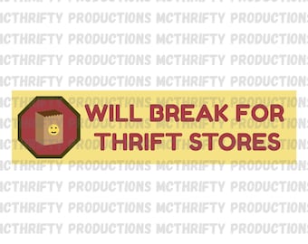Will Break for Thrift Stores Bumper Sticker - Waterproof Vinyl