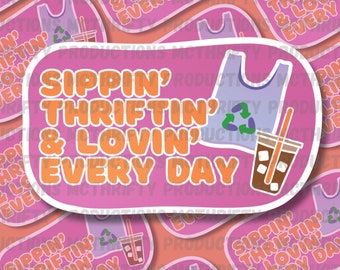 Sippin' Thriftin' & Lovin' Every Day Sticker | Thrifting Sticker | Coffee Sticker | Gift for someone who thrifts | Gift for thrifter