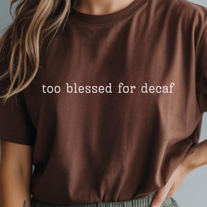 Unisex T-shirt - &#39;Too Blessed for Decaf&#39; | Casual Wear, Gift for Coffee Lovers, Christian gift, Inspirational Apparel, Faith based