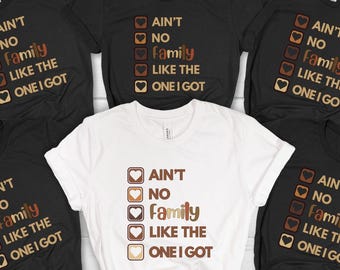 Ain't No Family Like The One I Got Reunion Shirt- Matching Vacation Group Tee, Melanin Family  Black Culture Gift