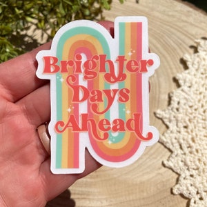 Brighter Days Ahead Adesivo~ Decalcomania trasparente~ Impermeabile~ Vinile~ Ispirazione~ Regalo~ Arcobaleno~ Ispirazione~ Bellezza
